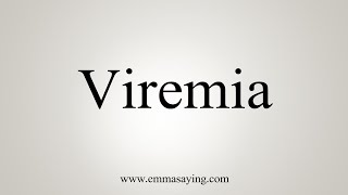 How To Say Viremia [upl. by Fruma824]