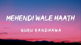 Mehendi Wale Haath Lyrics  Guru Randhawa 🎵 [upl. by Lai]