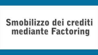 Smobilizzo crediti mediante factoring  Credito in pillole [upl. by Enirroc]