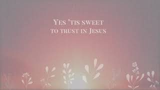 Tis So Sweet To Trust In Jesus  Official Lyric Video [upl. by Winters]