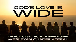 Gods Love is Wide  Theology for Everyone Week 2 Wesleyan Quadrilateral [upl. by Malkin290]