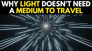 Why LIGHT DOESNT NEED a MEDIUM to travel [upl. by Pomfrey480]