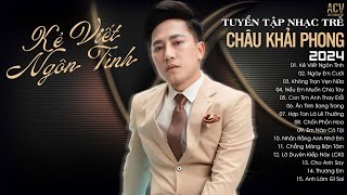 Nhạc Trẻ Châu Khải Phong 2024 Hay Nhất  Kẻ Viết Ngôn Tình Ngày Em Cưới Không Trọn Vẹn Nữa [upl. by Fernald]