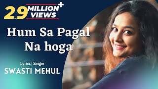 Hum sa Pagal Na Hoga  Swasti Mehul  Dil Galti Kar Baitha Hai New Lyrics [upl. by Hauck454]