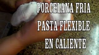 COMO HACER PORCELANA FRIA MASA FLEXIBLE EN CALIENTE [upl. by Malin]