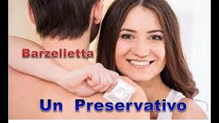 Barzelletta  UN PRESERVATIVO [upl. by Etoile]