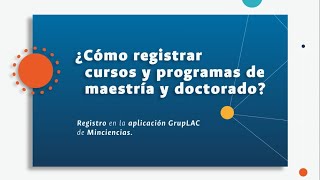 24¿Cómo Registrar Cursos y Programas de maestría y doctorado en la aplicación GrupLAC [upl. by Levitus]