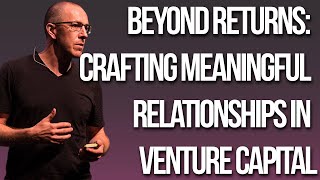 Beyond Returns Crafting Meaningful Relationships in Venture Capital [upl. by Acie]