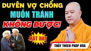 VỢ CHỒNG Không DUYÊN Không Gặp Không NỢ Không Đến Rất Hay  Thầy Pháp Hòa Mới Nhất 2024 [upl. by Aramit882]