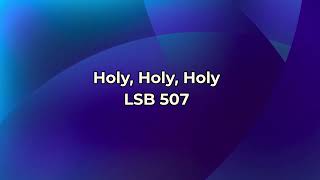 Holy Holy Holy  Hymn LSB 507 [upl. by Howard]