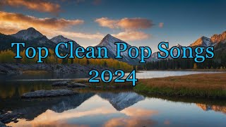 Top Clean Pop Songs 2024  Ultimate Clean Pop Playlist  FamilyFriendly Pop Hits [upl. by Ainirtac]