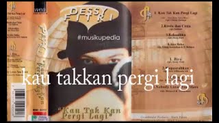 Full Album Dessy Fitri  Kau Tak Kan Pergi Lagi [upl. by Chi]