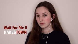 Wait For Me II  Hadestown Cover [upl. by Jochbed819]