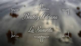 Beatriz Adriana  La Basurita  Letra [upl. by Swirsky]