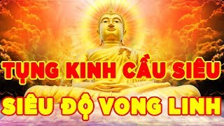 Tụng Kinh Cầu Siêu Siêu Độ Vong Linh Cực Kỳ Linh Nghiệm [upl. by Fayette]