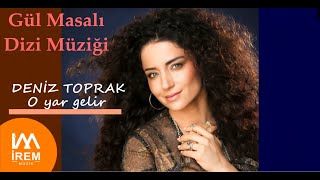 Deniz Toprak  O Yar Gelir  Gül Masalı Dizi Müziği © 2022 İrem Müzik [upl. by Audrey951]