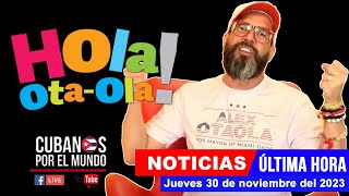 Alex Otaola en vivo últimas noticias de Cuba  Hola OtaOla jueves 30 de noviembre del 2023 [upl. by Gibbeon]