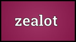 Zealot Meaning [upl. by Crespo]