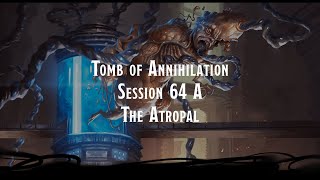 Tomb of Annihilation Session 64 A The Atropal [upl. by Sirod446]