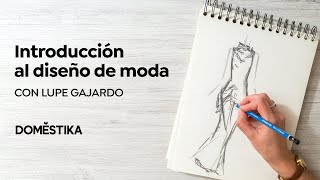 Introducción al diseño de moda  Un curso de Lupe Gajardo  Domestika [upl. by Rachael]