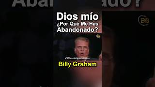 La Profunda Reflexión de Billy Graham ¿Por Qué Jesús se Sintió Abandonado [upl. by Blaise]