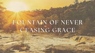 Fountain of Never Ceasing Grace [upl. by Ennaharas]