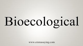 How To Say Bioecological [upl. by Rock]