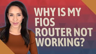 Why is my Fios router not working [upl. by Avik]