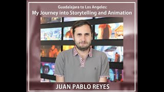 Guadalajara to Los Angeles  Juan Pablo Reyes My Journey into Storytelling and Animation [upl. by Evadnee299]