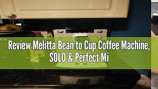 Review Melitta Bean to Cup Coffee Machine SOLO amp Perfect Milk Model E957101 Automatic Cappuccino [upl. by Curtice]