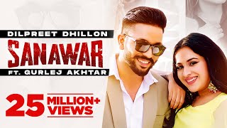 Dilpreet Dhillon  Sanawar  ft Gurlej Akhtar Sara Gurpal  Desi Crew  Latest Punjabi Songs 2021 [upl. by Koeninger]