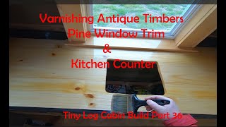 Applying Satin Oil Based Varnish to Inside WoodworkTiny Log Cabin Part 36 [upl. by Consuelo]