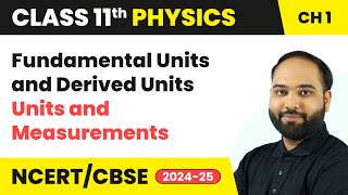 Fundamental Units and Derived Units  Units and Measurements  Class 11 Physics Ch 1  CBSE 202425 [upl. by Tsuda976]