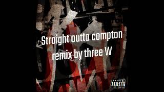 NWA  Straight Outta Compton remix by three W [upl. by Kayne]