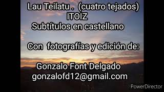 ITOIZ Lau teilatu Subtitulado en castellanoCon fotografías y edición de Gonzalo Font Delgado [upl. by Siderf]