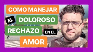 Como Superar El Doloroso Rechazo En El Amor 💔 [upl. by Emlen]