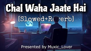 Chal Waha Jate Hai Full LoFi Song  Arijit Singh Rashmi Virag Slowedreverb  muxiclover [upl. by Komara180]