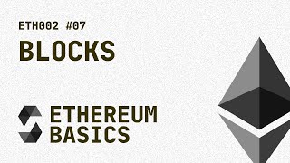 07 ETH002  Ethereum Basics  Blocks [upl. by Aroel410]