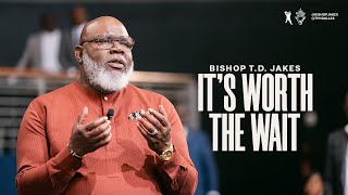 Its Worth the Wait  Bishop TD Jakes [upl. by Linnet]