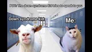 POV The down syndrome kid tries to speak to you HUH CAT MEME [upl. by Aiciram871]