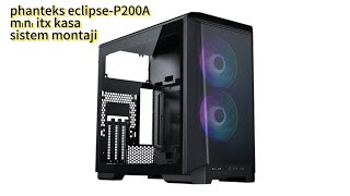 Phanteks Eclipse P200 Air MiniITX DRGB Oyuncu Bilgisayar Kasası Sistem Kurulumu [upl. by Schilling]