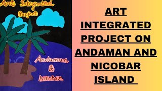 ART INTEGRATED PROJECT ON ANDAMAN AND NICOBAR ISLAND [upl. by Arahahs84]