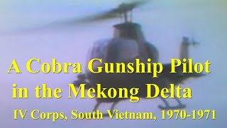 A Cobra Gunship Pilot in the Mekong Delta IV Corps South Vietnam 19701971 [upl. by Creamer]