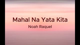 Mahal Na Yata Kita Lyrics Noah Raquel [upl. by Rogerio]