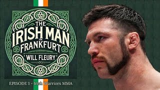 Irish Warriors MMA Episode 1 The Irish Man In Frankfurt Will fleury [upl. by Nebur]