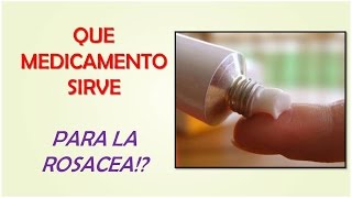 MEDICAMENTOS PARA LA ROSACEA  QUE MEDICAMENTO SIRVE PARA LA ROSACEA [upl. by Amabel341]