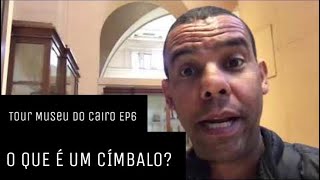 O QUE É UM CÍMBALO Tour Museu do Cairo  EP6 [upl. by Mathre]