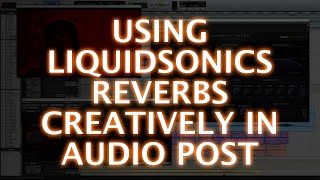 Using LiquidSonics Reverbs Creatively in Audio Post Production [upl. by Ahseki]