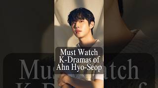 MustWatch KDramas of Ahn Hyo Seop  KDrama AhnHyoSeop koreadramalist [upl. by Lesli298]