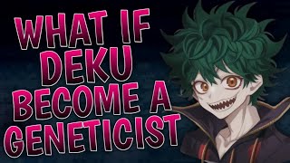 What If Deku Become A Geneticist  Part 1 [upl. by Cristoforo]